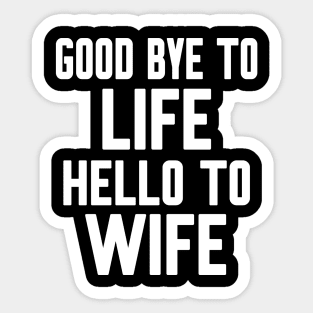 Good bye to Life Welcome to Wife Sticker